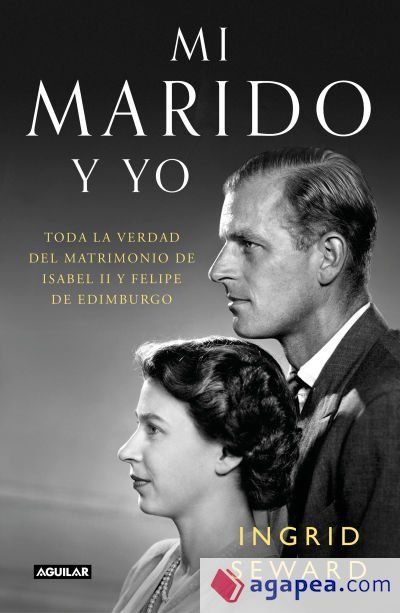 Mi marido y yo: Toda la verdad del matrimonio de Isabel II y Felipe de Edimburgo