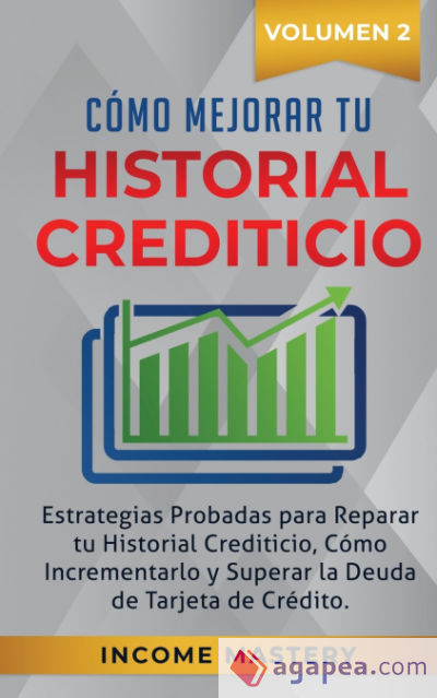 Como Mejorar Tu Historial Crediticio Income Mastery 9781647770273 7190