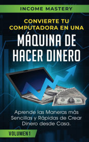 Portada de Convierte Tu Computadora en Una Máquina de Hacer Dinero