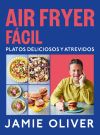 Air fryer fácil. Platos deliciosos y atrevidos