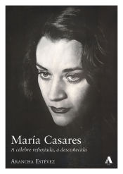 Portada de María Casares : a célebre refuxiada, a descoñecida
