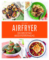 Airfryer: 120 recetas mediterr&aacute;neas