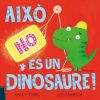 Aixo No Es Un Dinosaure Albums Ilustrats