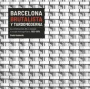 Portada de Barcelona brutalista y tardomoderna: La construcci&oacute;n de un paisaje a escala metropolitana, 1953-1976