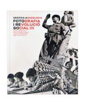 Portada de Gr&agrave;fica anarquista. Fotografia i revoluci&oacute; social (1936-1939)