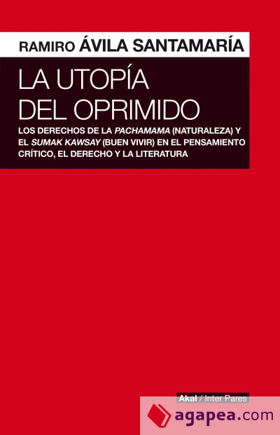 La utopía del oprimido . Los derechos de la naturaleza y el buen vivir en el pensamiento crítico, el dere