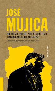 Portada de José Mujica: Soc del Sud, vinc del Sud. A la cruïlla de l'Atlàntic amb el Riu de la Plata