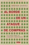 Al Borde De Un Ataque De Compras: 73 Claves Para Un Consumo Consciente De Brenda Ch&aacute;vez