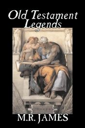 Portada de Old Testament Legends by M. R. James, Fiction, Classics, Horror