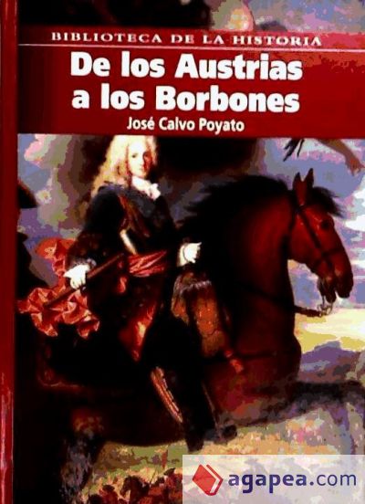 DE LOS AUSTRIAS A LOS BORBONES(BIBLIOTECA DE LA HISTORIA)