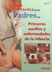 Portada de GUIA PRACTICA PADRES PRIMEROS AUXILIOS ENFERMEDADES INFANCIA