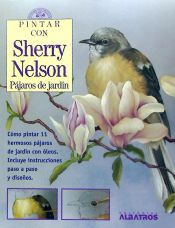 Portada de PINTAR CON SHERRY NELSON PAJAROS JARDIN