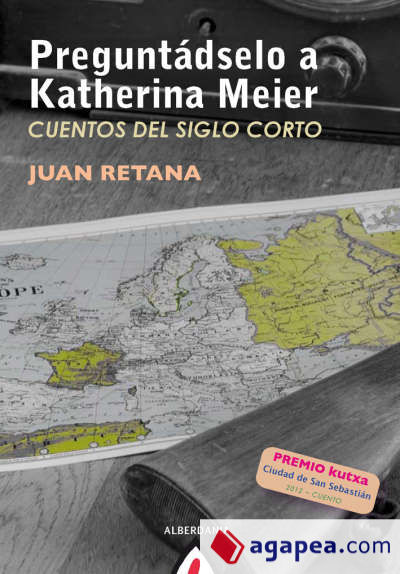 Preguntádselo a Katherina Meier: cuentos del siglo corto