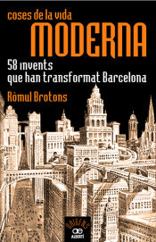 Portada de Coses de la vida moderna, 58 invents que han transformat Barcelona