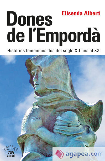 Dones de l'Empordà. Històries femenines des del segle XII fins al XX