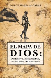 Portada de El mapa de Dios: Destino y Libre albedr&iacute;o, las dos caras de la moneda