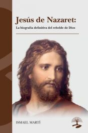 Portada de Jesús de Nazaret: La biografía definitiva del rebelde de Dios
