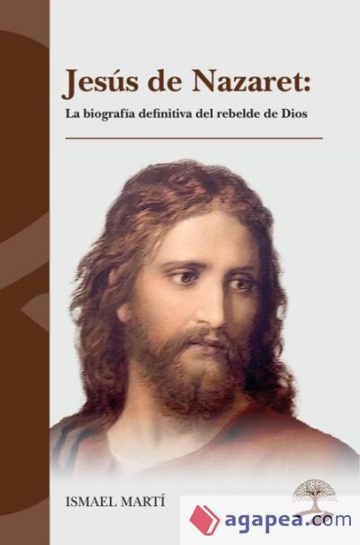 Jesús de Nazaret: La biografía definitiva del rebelde de Dios Jesús de Nazaret: La biografía definitiva del rebelde de Dios