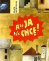 Ale ja tak Chce! - 0-6 años