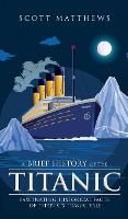 A BRIEF HISTORY OF THE TITANIC - FASCINATING HISTORICAL FACTS OF ...