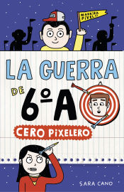 Portada de Cero pixelero (Serie La guerra de 6ºA 4)