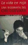 Portada de La vida en rojo. Una biografía del Che Guevara