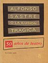 Alfonso Sastre o la ilusión trágica : 50 años de teatro