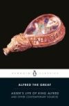 Alfred the Great: Asser's Life of King Alfred & Other Contemporary Sources