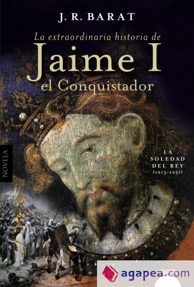 La extraordinaria historia de Jaime I el Conquistador: La soledad del rey (1213-1251)