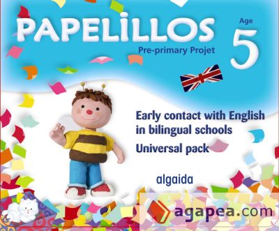 Papelillos: Pre-Primary proyect. Early contact with English in bilingual schools. Age 5. Universal Pack