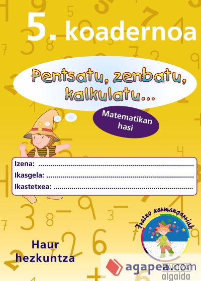 Pensatu, zenbatu, kalkulatu... Matematikan hasi 5. Koadernoa