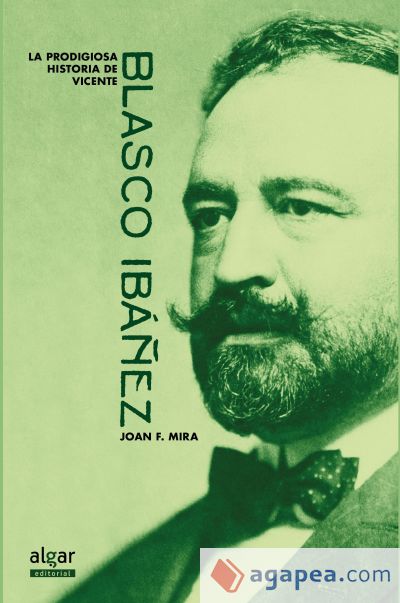 La prodigiosa historia de Vicente Blasco Ibáñez