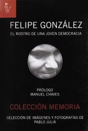 Portada de FELIPE GONZALEZ EL ROSTRO DE UNA JOVEN DEMOCRACIA(9788493721848)