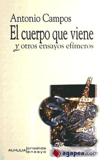 El cuerpo que viene y otros ensayos efímeros