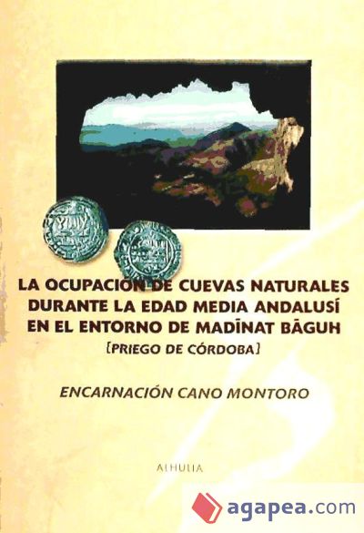 La ocupación de cuevas naturales durante la Edad Media andalusí en el entorno de Madinat Baguh (Priego de Córdoba)