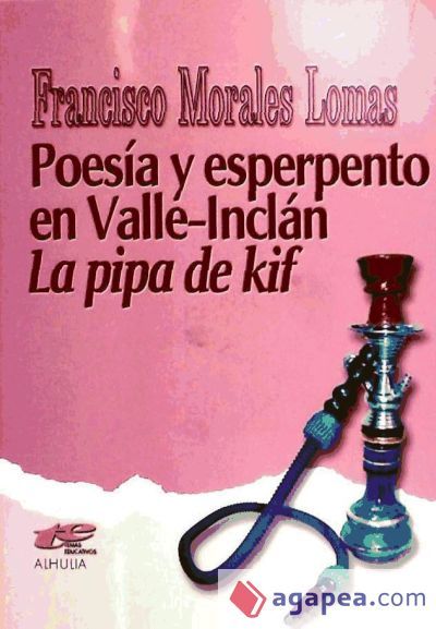 La pipa de Kif : poesía y esperpento en Valle Inclán La pipa de Kif : poesía y esperpento en Valle Inclán