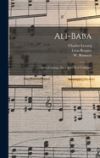 Ali-baba: Op&eacute;ra-comique En 3 Actes Et 8 Tableaux