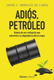 Portada de Adiós, petróleo: Historia de una civilización que sobrevivió a su dependencia del oro negro