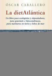 Portada de La dietatlántica : un libro para ecologistas y depredadores, para gourmets e hipocondríacos, para marineros en tierra y lobos de mar