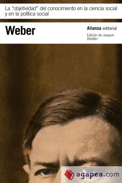 La " objetividad " del conocimiento en la ciencia social y en la pol&iacute;tica social