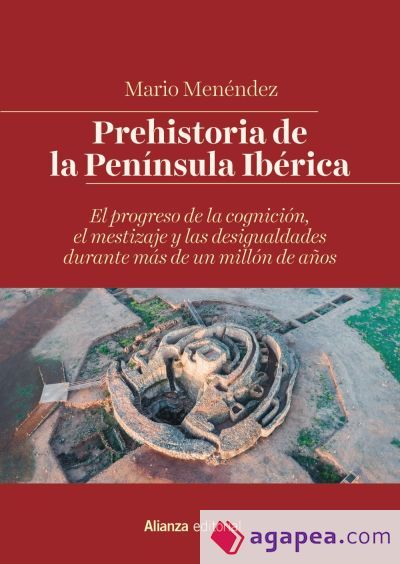 Prehistoria de la Península Ibérica : el progreso de la cognición, el mestizaje y las desigualdades durante más de un millón de años Prehistoria de la Península Ibérica : el progreso de la cognición, el mestizaje y las desigualdades durante más de un millón de años