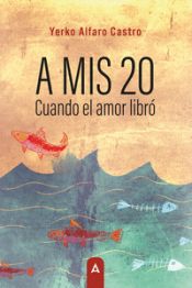 Portada de A mis 20. Cuando el amor libr&oacute;