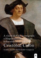 Portada de A visión da Galicia emigrada a Hispanoamérica en torno á discutida orixe galega de Cristóbal Colón