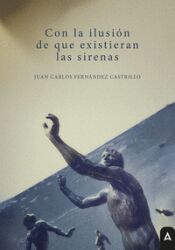 Portada de Con la ilusi&oacute;n de que existieran las sirenas