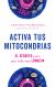 Portada de Activa tus mitocondrias: El secreto para una vida más longeva, de Antonio Palenzuela