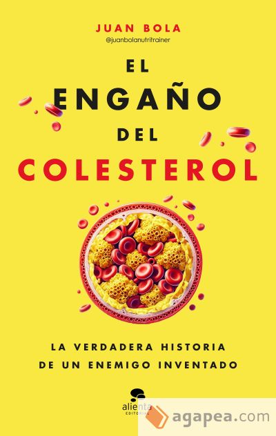 El engaño del colesterol: La verdadera historia de un enemigo inventado