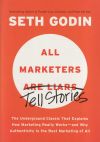 All Marketers Are Liars: The Underground Classic That Explains How Marketing Really Works--and Why Authenticity Is The Best Marketing Of All De Seth Godin