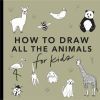 All the Animals: How to Draw Books for Kids with Dogs, Cats, Lions, Dolphins, and More