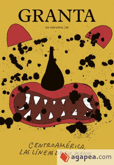 Granta en Espa&ntilde;ol #26 "Centroam&eacute;rica, las l&iacute;neas de sus manos"