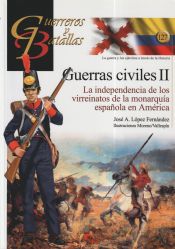 Portada de GUERRAS CIVILES II. LA INDEPENDENCIA DE LOS VIRREINATOS DE